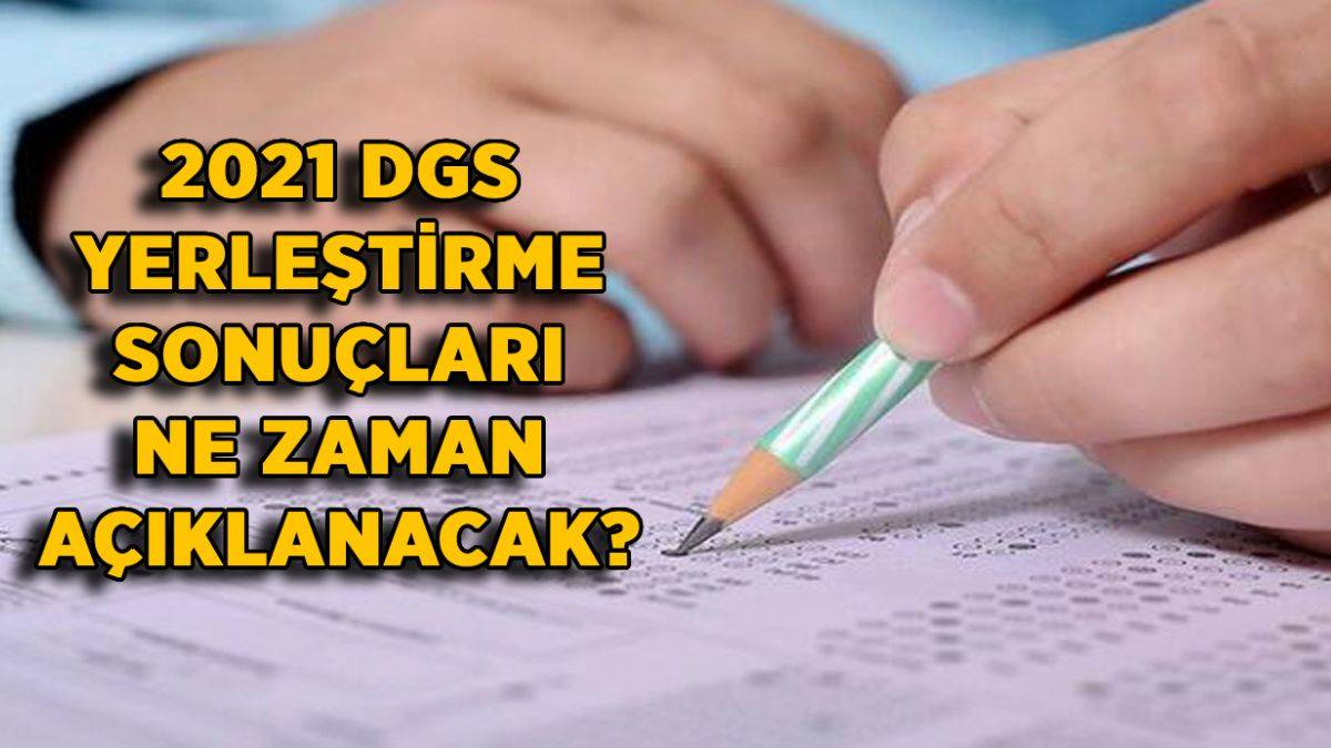 DGS tercih sonuçları ne zaman açıklanır? 2021 DGS tercihleri son gün ne zaman?