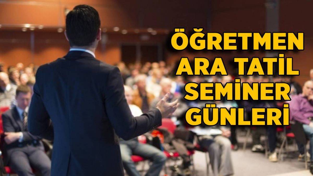 Öğretmen ara tatil seminer günleri ne zaman? İlkokul-Ortaokul-Okul öncesi-Lise öğretmenleri semineri hangi gün?