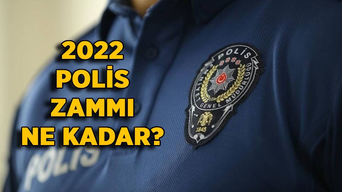 2022 polis zammı ne kadar? 2022 polis ek zam ne kadar? Polisler yüzde kaç zam alacak?