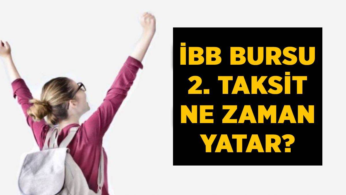 İBB bursu 2. taksit ne zaman yatacak? İBB bursu 2. taksit yattı mı? İBB burs ikinci kısım ne zaman yatar?