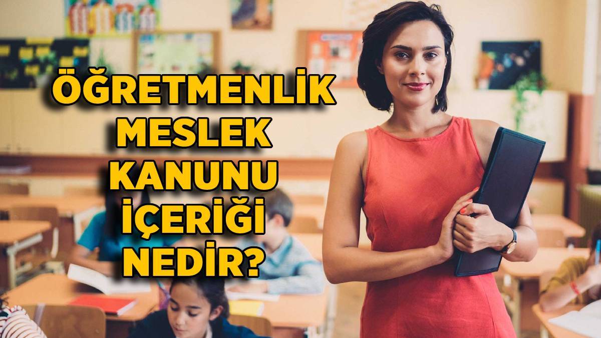 Öğretmenlik Meslek Kanunu'nda neler var? Öğretmenlik Meslek Kanunu içeriği ve maddeleri nedir?