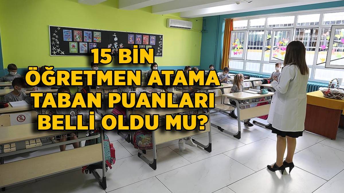 15 bin öğretmen atama taban puanları | 15 bin sözleşmeli öğretmen ataması en düşük (minimum) puanı belli oldu mu?