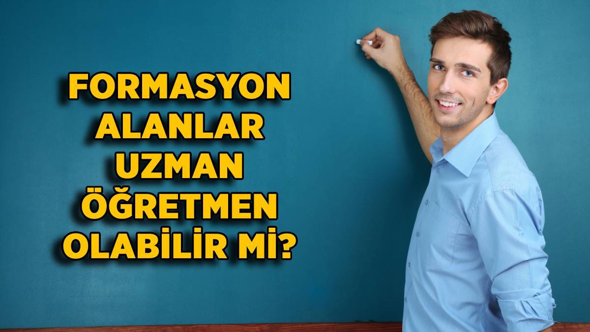 Formasyon alanlar uzman öğretmen olabilir mi? Formasyon ile doğrudan uzman öğretmen olunur mu?