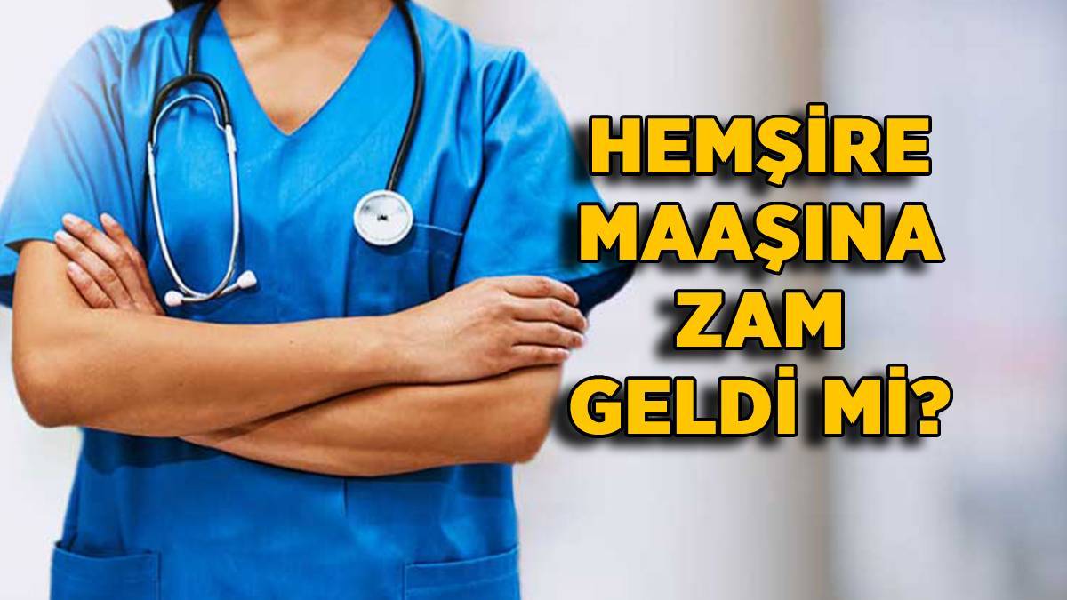 Son dakika: Hemşirelere zam yapıldı mı? Hemşire ve ebe maaşı ne kadar oldu? Hemşirelere zam yapılacak mı?