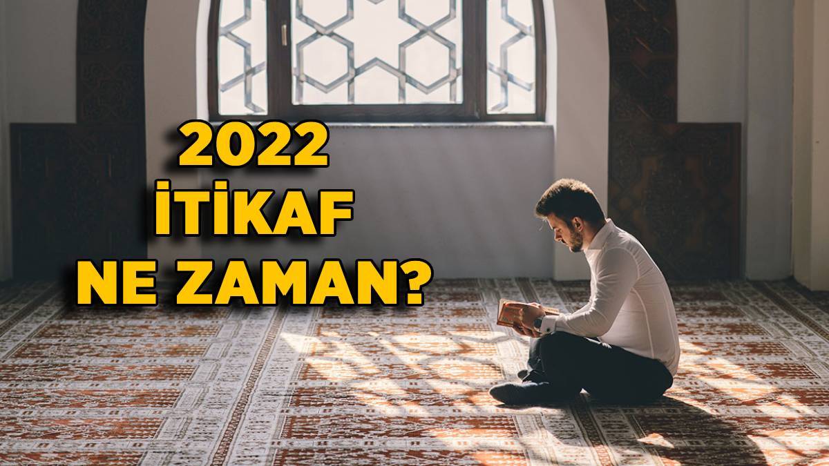 2022 itikaf ne zaman başlayacak? İtikafa ne zaman girilecek? Hangi gün itikaf günü?