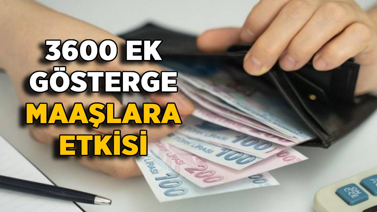 3600 ek gösterge maaşa etkisi var mı? Öğretmen, polis, hemşire maaşı 3600 ek gösterge ile artacak mı? 3600 ek gösterge maaş artışı ne kadar?