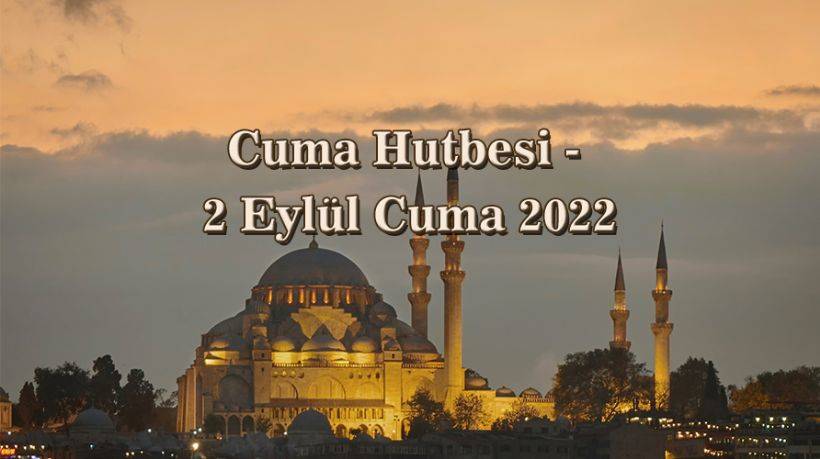 2 Eylül 2022 Cuma Hutbesi | 2 Eylül Cuma hutbe konusu 'Anne Baba: Cenneti Kazanma Vesilesi'