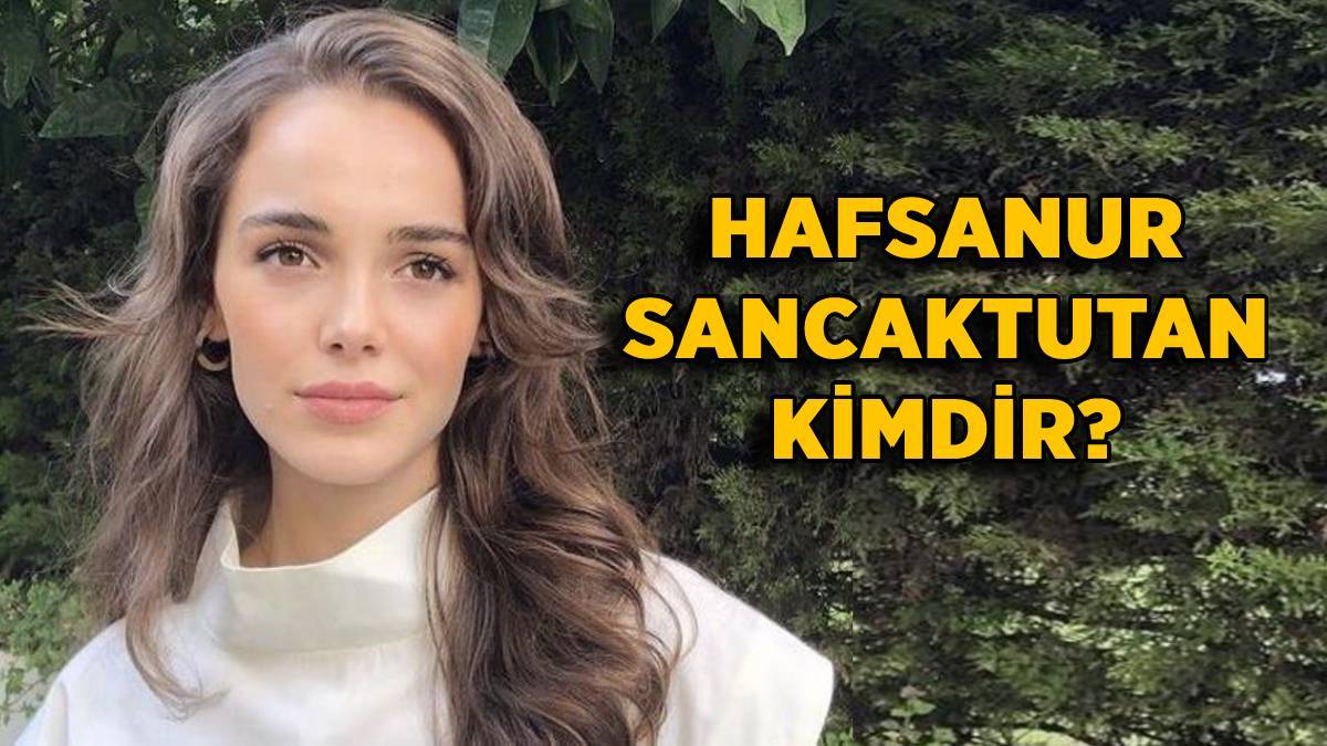 Hafsanur Sancaktutan kimdir? Hafsanur Sancaktutan nereli, kaç yaşında?