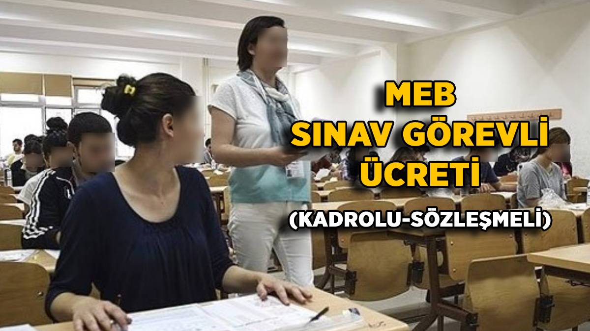 MEB sınav görevli ücreti 2022 (Kadrolu-Sözleşmeli) Yüzde 15-20-25 vergi dilimi gözetmen, yedek gözetmen, salon başkanı sınav görevi ücreti