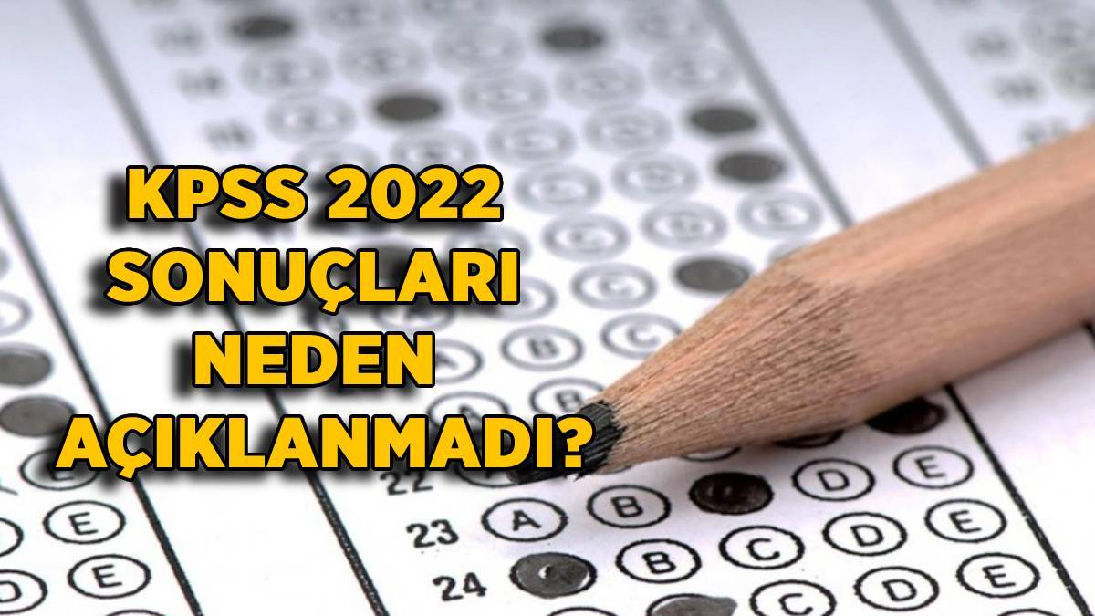 2022 KPSS sonuçları niye açıklanmadı? KPSS sonuçları bugün açıklanmayacak mı? 2022 KPSS sınav sonuçları neden daha açıklanmadı?