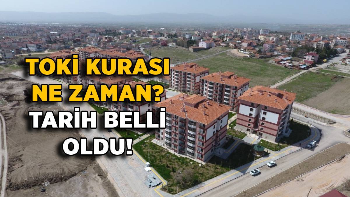 TOKİ kura çekimi ne zaman? Tarih açıklandı! TOKİ Sosyal konut sahipleri bu tarihte belli olacak