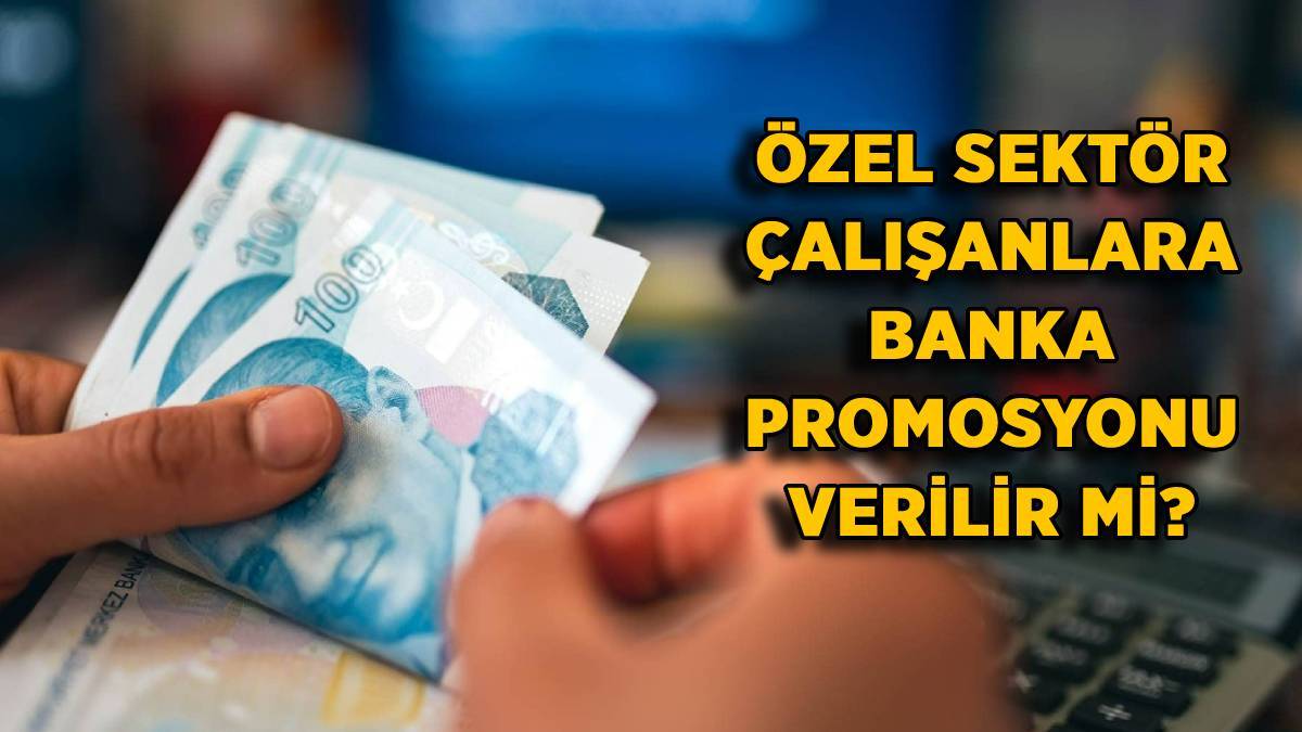 Özel sektör çalışanlarına banka maaş promosyonu verilecek mi?