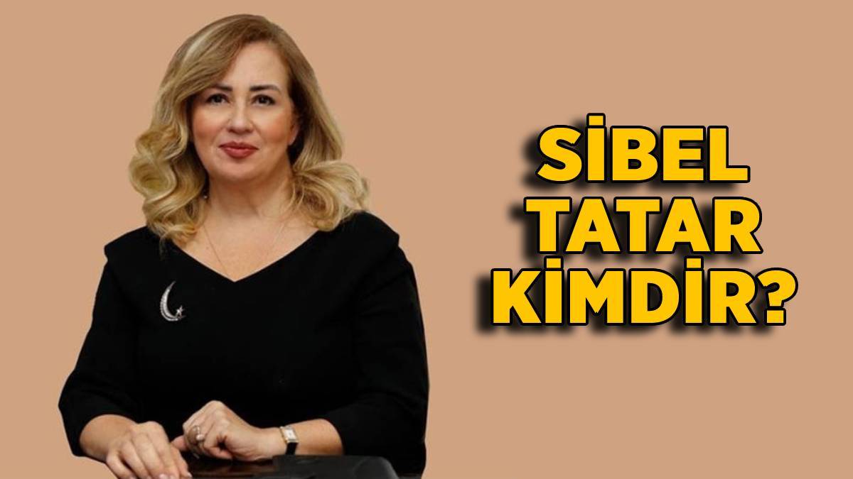 Sibel Tatar kimdir? Sibel Tatar nereli kaç yaşında?