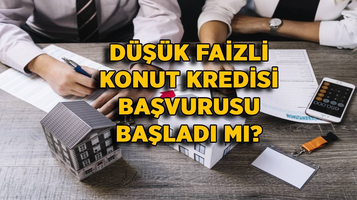 Düşük faizli konut kredisi başvurusu 2023 başladı mı, ne zaman başlayacak?