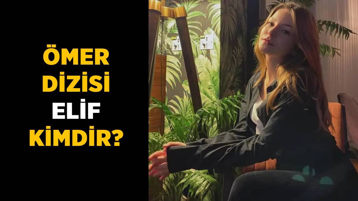 Ömer dizisi Elif kimdir, nereli, kaç yaşında? (İrem Tokat)