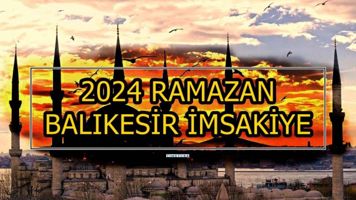 BALIKESİR 2024 RAMAZAN AYI İMSAKİYESİ Balıkesir'de imsak iftar vakti