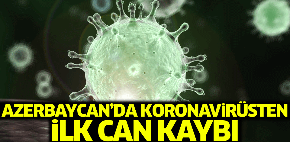 Azerbaycan'da koronavirüsten ilk can kaybı