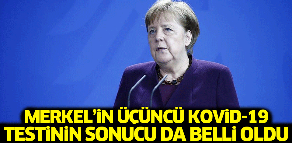Merkel'in üçüncü Kovid19 testinin de sonucu belli oldu