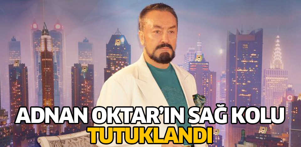 Adnan Oktar'ın sağ kolu tutuklandı